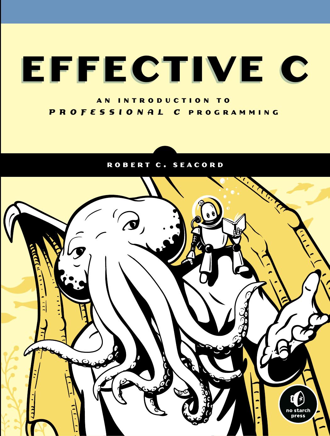 Effective C: An Introduction to Professional C Programming by Robert C. Seacord