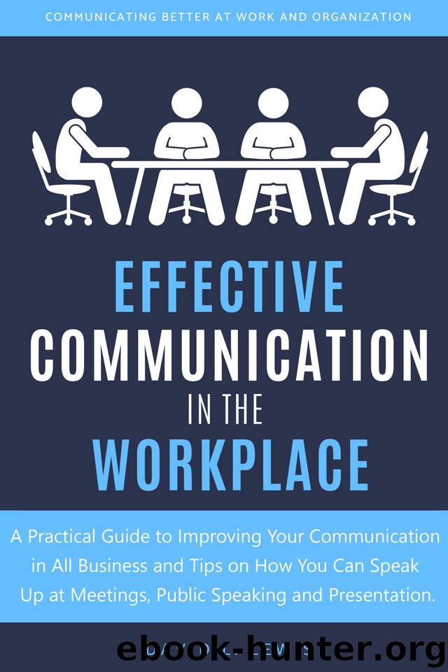 Effective Communication in the Workplace: A Practical Guide to Improving Your Communication in All Business and Tips on How You Can Speak Up at Meetings, Public Speaking and Presentation by L. Lewis David