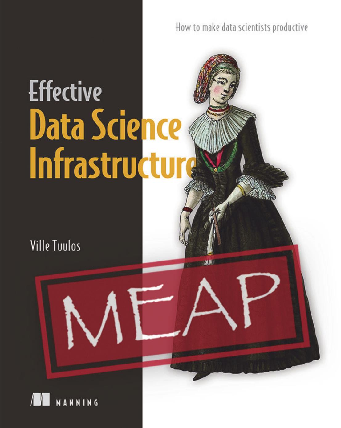 Effective Data Science Infrastructure by Ville Tuulos