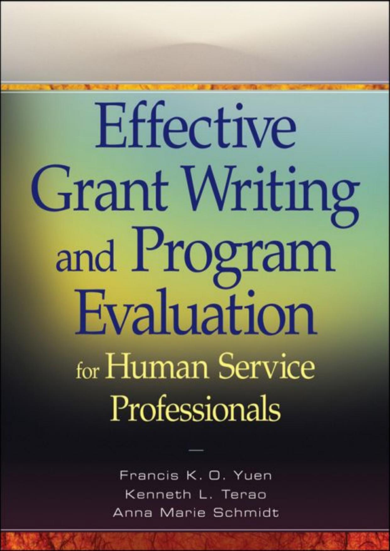 Effective Grant Writing and Program Evaluation for Human Service Professionals by Francis K.O. Yuen; Kenneth L. Terao; Anna Marie Schmidt