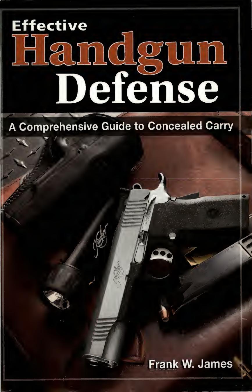 Effective Handgun Defense - A Comprehensive Guide to Concealed Carry - by Frank W James by Unknown