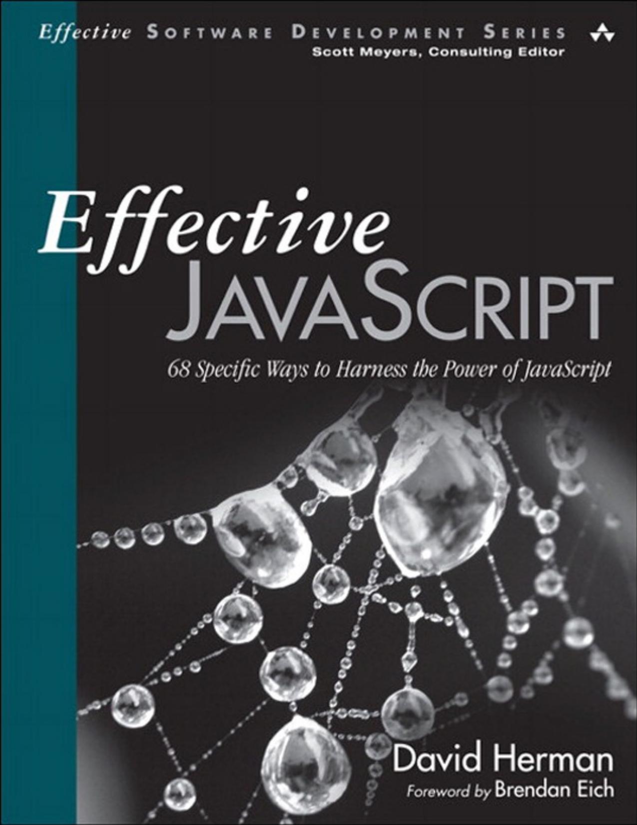 Effective JavaScript: 68 Specific Ways to Harness the Power of JavaScript by David Herman