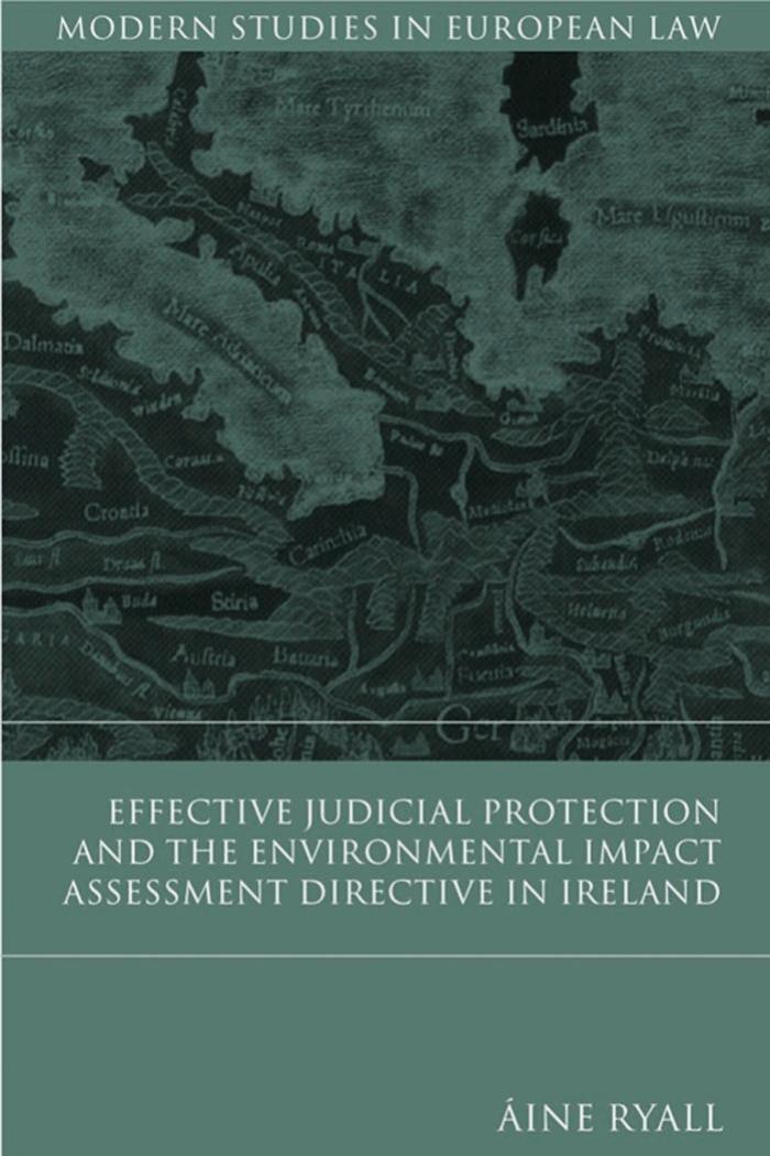 Effective Judicial Protection And the Environmental Impact Assessment Directive in Ireland (Modern Studies in European Law) by Ryall Aine