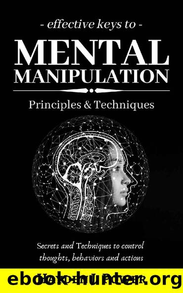Effective Keys to MENTAL MANIPULATION: Principles & Techniques - Secrets and Techniques to control thoughts, behaviors and actions - Dark Psychology and NLP. by Hayden J. Power
