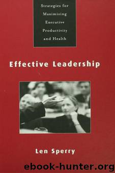Effective Leadership: Strategies for Maximizing Executive Productivity and Health by Len Sperry