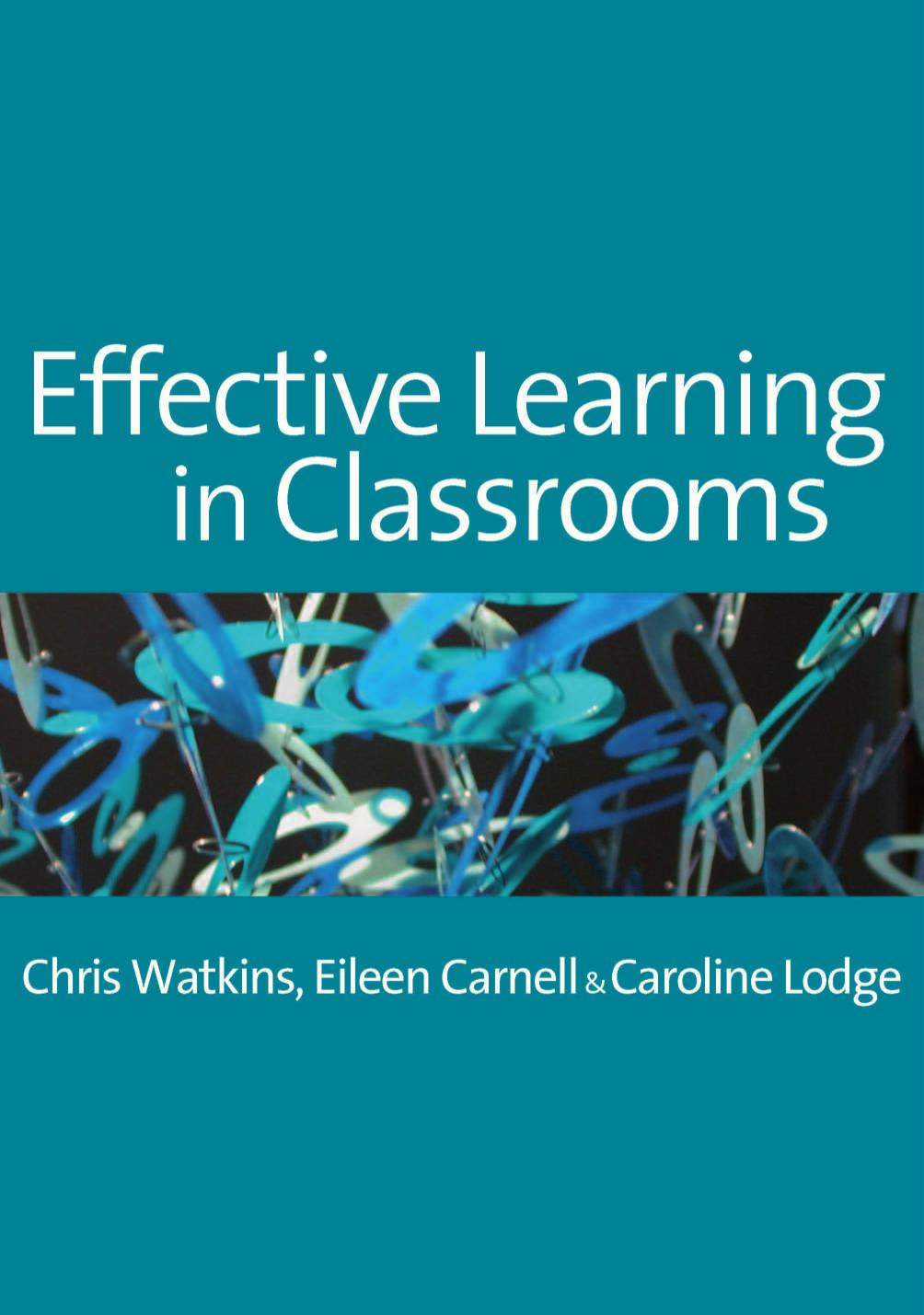 Effective Learning in Classrooms by Dr Chris Watkins Dr Eileen Carnell Ms Caroline M Lodge