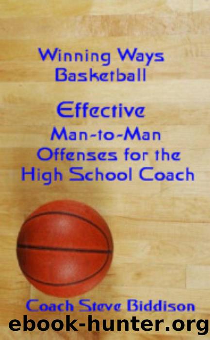 Effective Man To Man Offenses for the High School Coach (Winning Ways Basketball, #2) by Steve Biddison