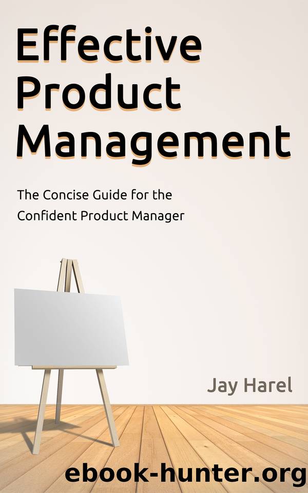 Effective Product Management: The Concise Guide for the Confident Product Manager by Harel Jay