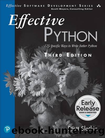 Effective Python: 125 Specific Ways to Write Better Python, 3rd Edition (for Raymond Rhine) by Brett Slatkin