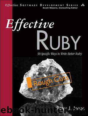 Effective Ruby: 48 Specific Ways to Write Better Ruby by Peter J. Jones