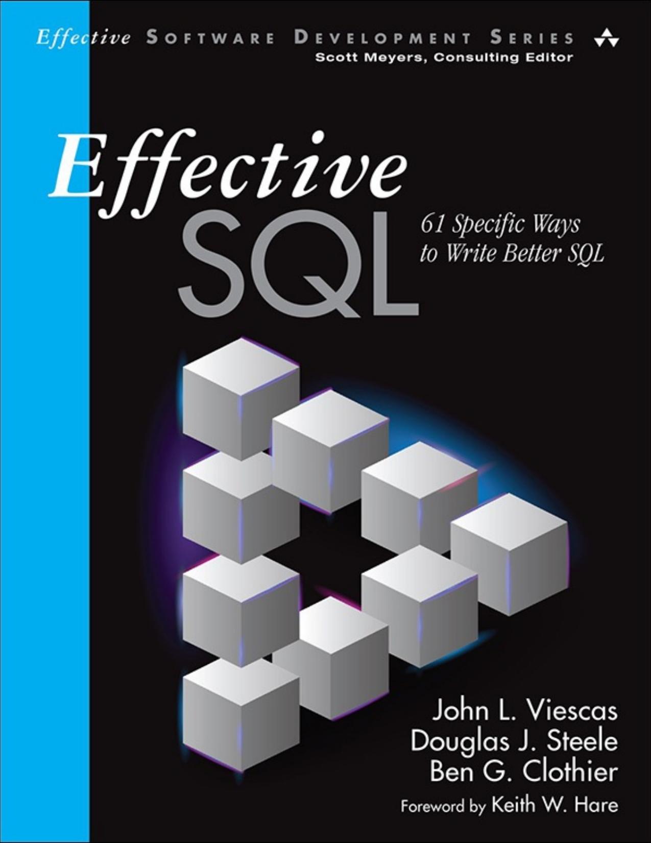 Effective SQL: 61 Specific Ways to Write Better SQL (Effective Software Development Series) by John L. Viescas & Douglas J. Steele & Ben G. Clothier