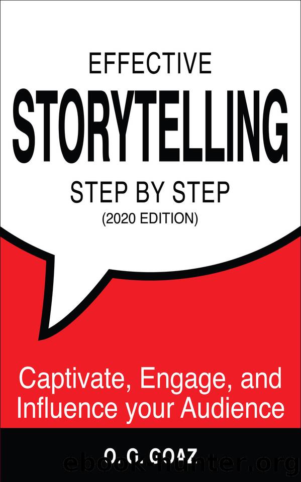 Effective Storytelling Step by Step (2020 edition): Captivate, Engage, and Influence your Audience by GOAZ O. G