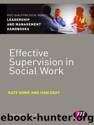 Effective Supervision in Social Work by Kate Howe Ivan Gray