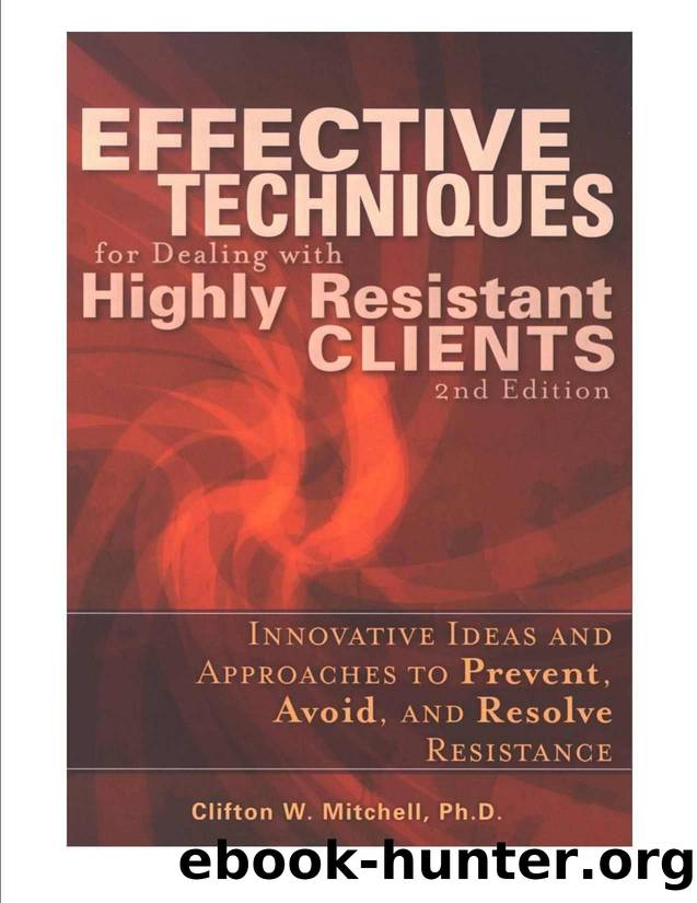 Effective Techniques for Dealing with Highly Resistant Clients by Clifton W Mitchell