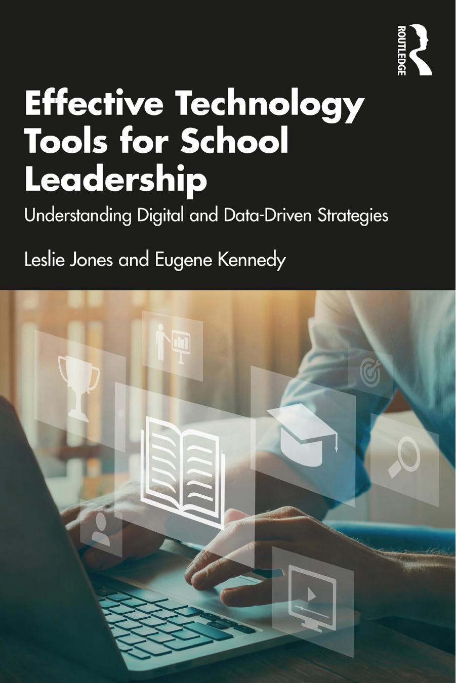 Effective Technology Tools for School Leadership: Understanding Digital and Data-Driven Strategies by Leslie Jones Eugene Kennedy