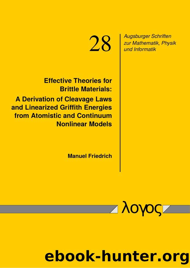 Effective Theories for Brittle Materials : A Derivation of Cleavage Laws and Linearized Griffith Energies from Atomistic and Continuum Nonlinear Models by Manuel Friedrich