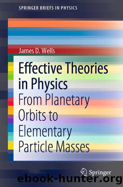 Effective Theories in Physics by James D. Wells