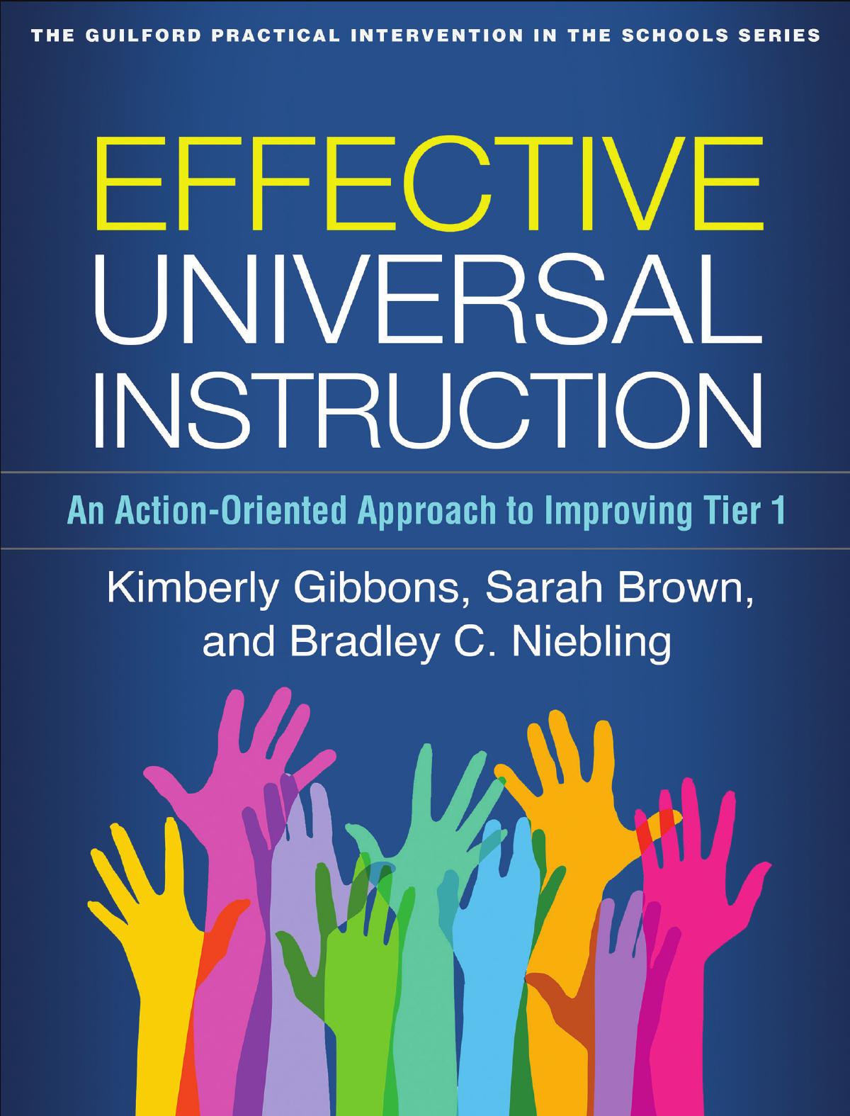 Effective Universal Instruction: An Action-Oriented Approach to Improving Tier 1 by Kimberly Gibbons Sarah Brown Bradley C. Niebling