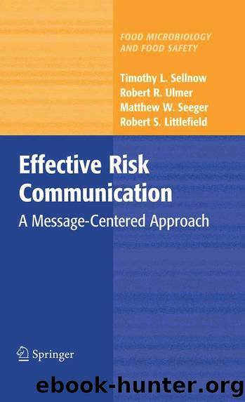 Effective risk communication: a message-centered approach by Timothy Lester Sellnow Robert R. Ulmer Matthew W. Seeger Robert Littlefield