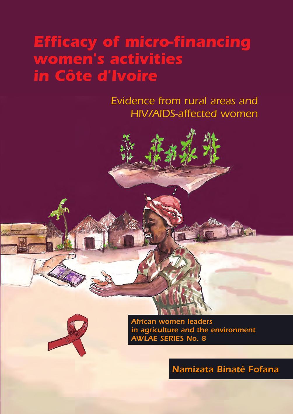 Efficacy of Micro-Financing Women's Activities in Cote d'Ivoire: Evidence from Rural Areas and HIV/AIDS-Affected Women by Unknow