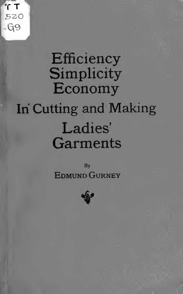 Efficiency, simplicity, economy in cutting and making ladies' garments by Gurney Edmund