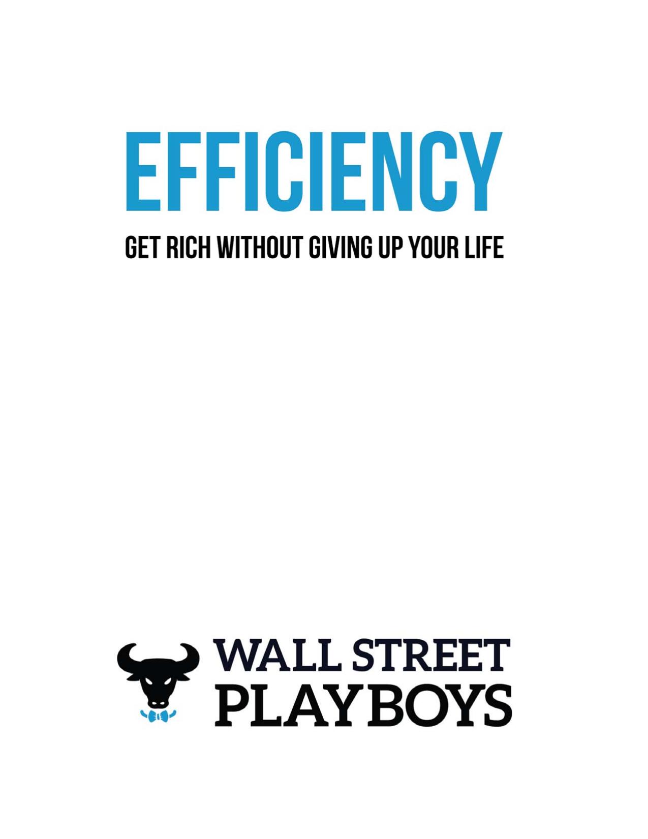 Efficiency: Get Rich Without Giving Up Your Life by Wall Street Playboys