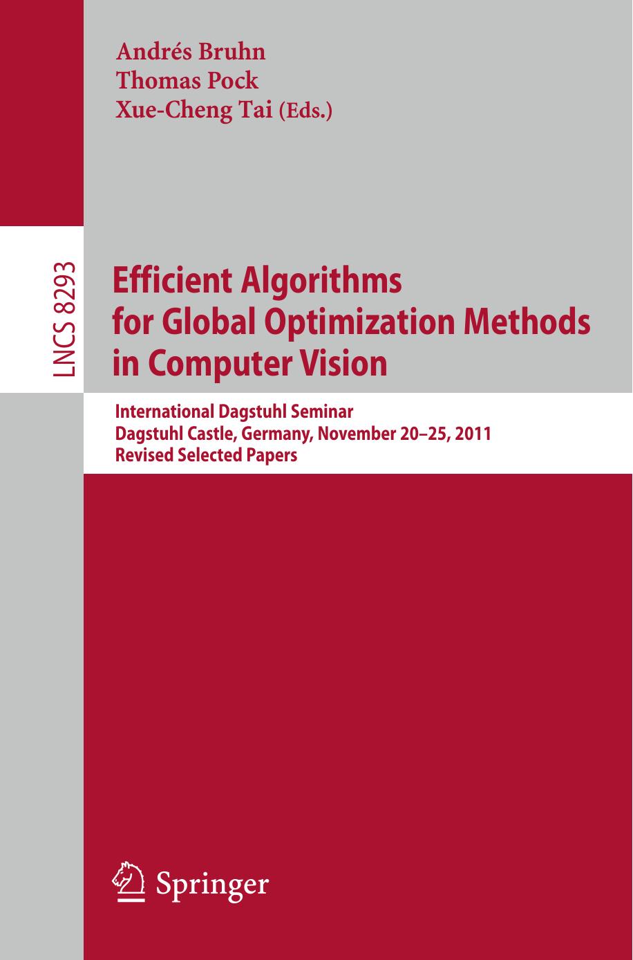 Efficient Algorithms for Global Optimization Methods in Computer Vision: International Dagstuhl Seminar, Dagstuhl Castle, Germany, November 20-25, 2011, Revised Selected Papers by Andrés Bruhn Thomas Pock Xue-Cheng Tai (eds.)