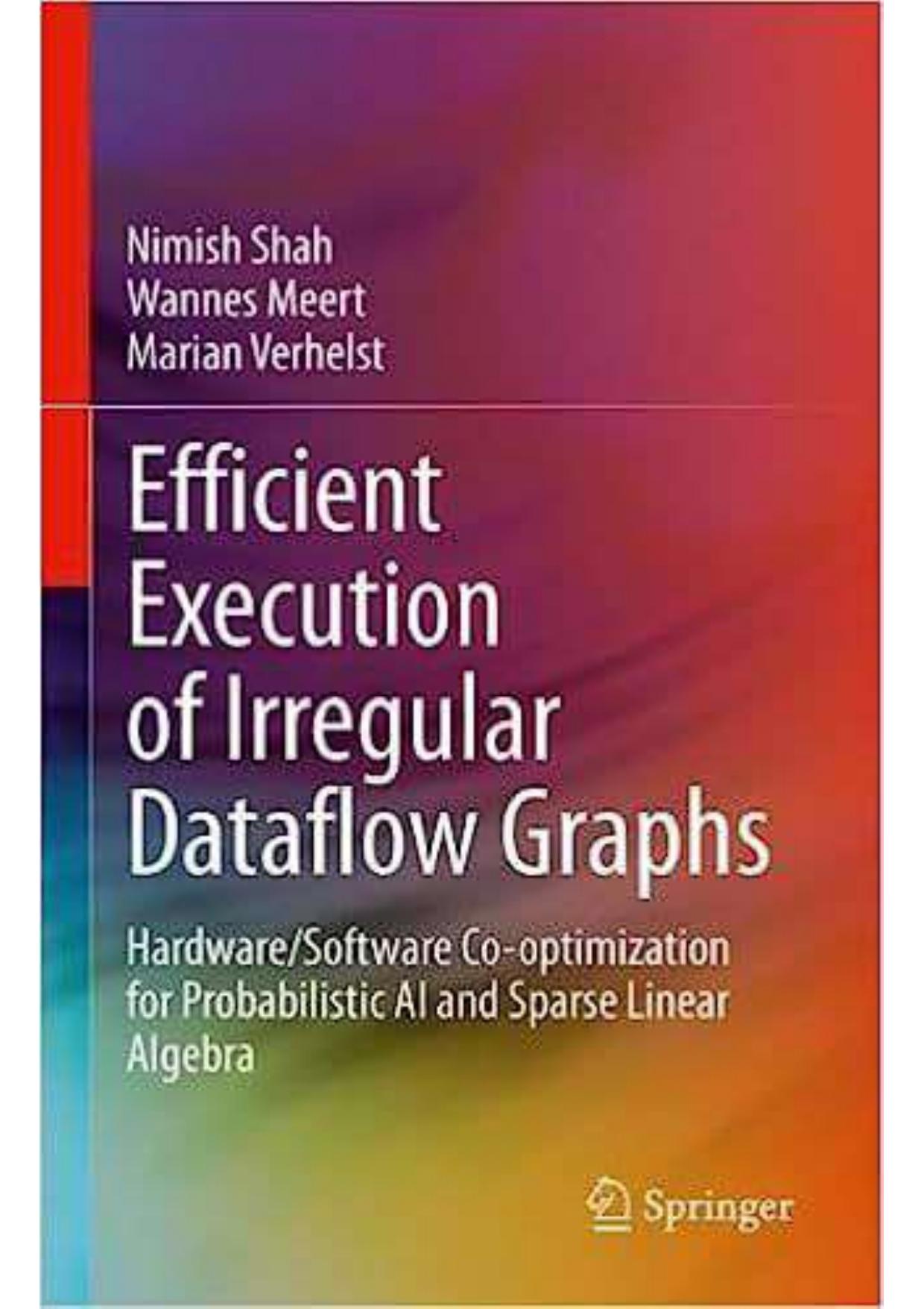 Efficient Execution of Irregular Dataflow Graphs: Hardware/Software Co-optimization for Probabilistic AI and Sparse Linear Algebra by Nimish Shah Wannes Meert Marian Verhelst