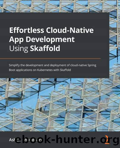 Effortless Cloud-Native App Development Using Skaffold by Ashish Choudhary