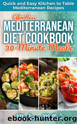 Effortless Mediterranean Diet Cookbook 30-Minute Meals: Quick and Easy Kitchen to Table Mediterranean Recipes (Mediterranean Cooking 5) by Madison Miller