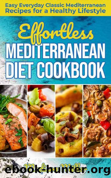 Effortless Mediterranean Diet Cookbook: Easy Everyday Classic Mediterranean Recipes for a Healthy Lifestyle (Mediterranean Cooking Book 1) by Madison Miller