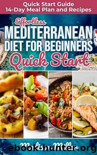 Effortless Mediterranean Diet for Beginners Quick Start : Mediterranean Quick Start Guide 14-Day Meal Plan and Recipes (Mediterranean Cooking) by Madison Miller