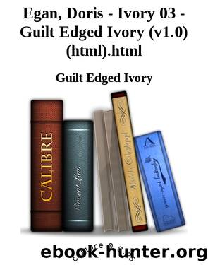 Egan, Doris - Ivory 03 - Guilt Edged Ivory (v1.0) (html).html by Guilt Edged Ivory
