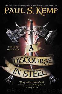 Egil & Nix 02 - A Discourse in Steel by Paul S. Kemp