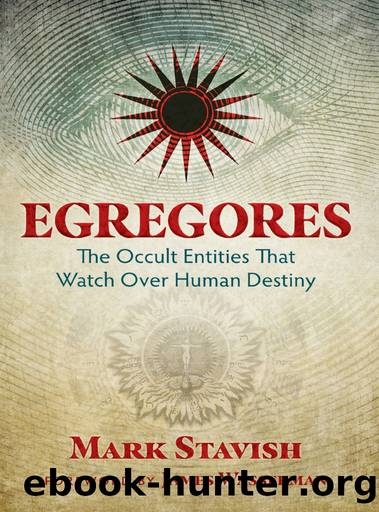 Egregores: The Occult Entities That Watch Over Human Destiny by Mark Stavish
