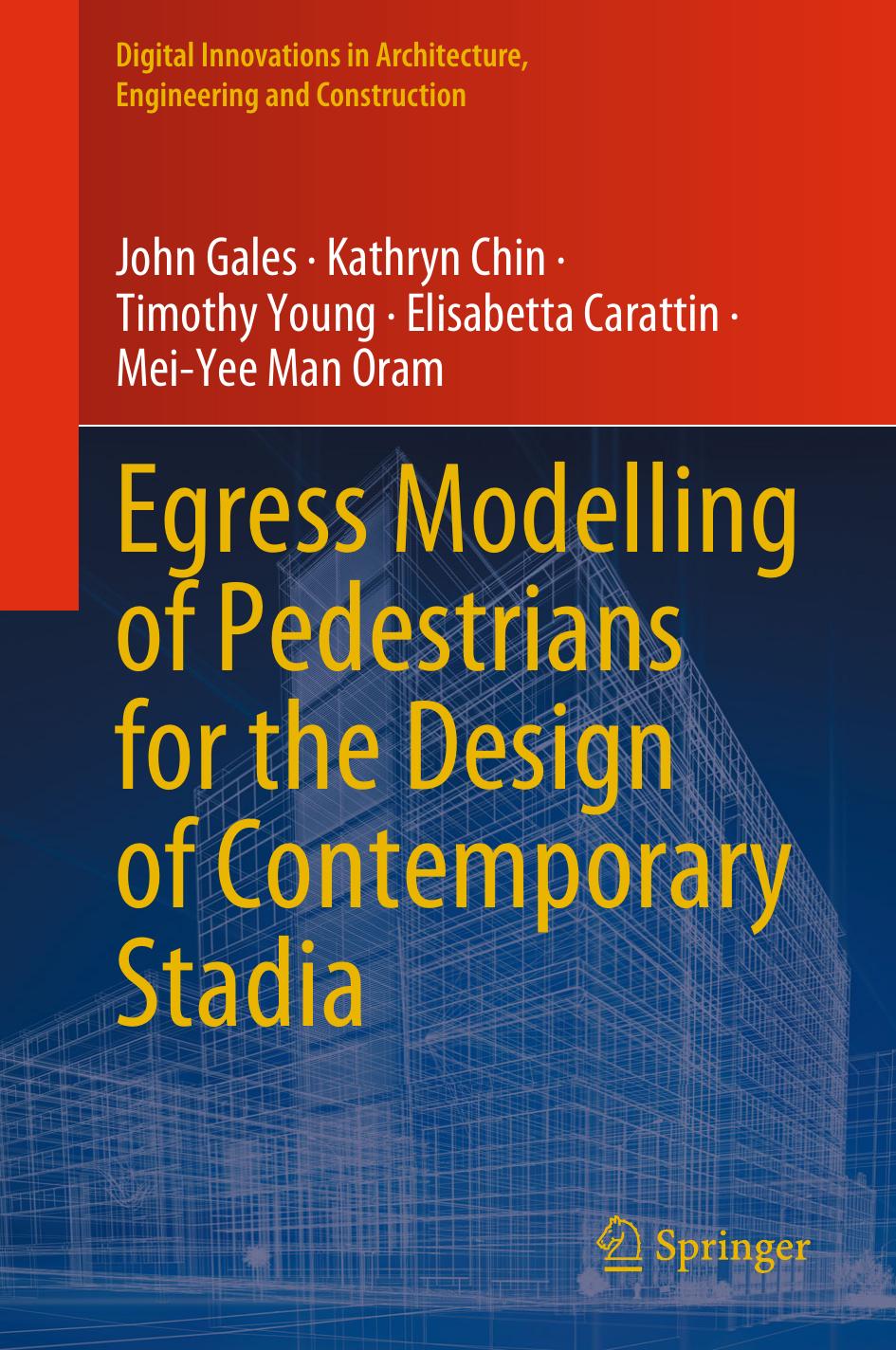 Egress Modelling of Pedestrians for the Design of Contemporary Stadia by John Gales Kathryn Chin Timothy Young Elisabetta Carattin Mei-Yee Man Oram