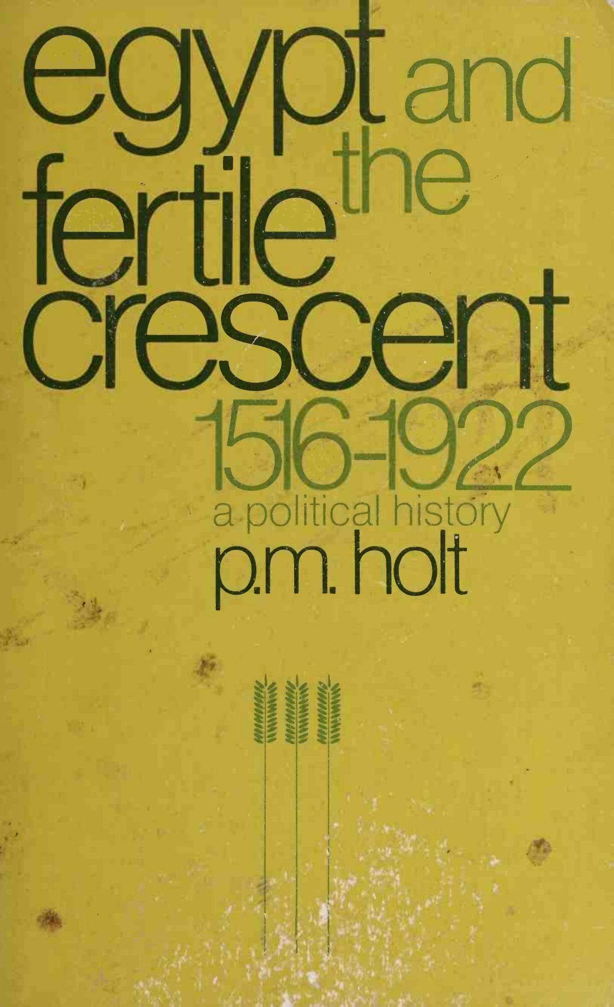 Egypt and the Fertile Crescent, 1516 - 1922: A Political History by Holt P. M