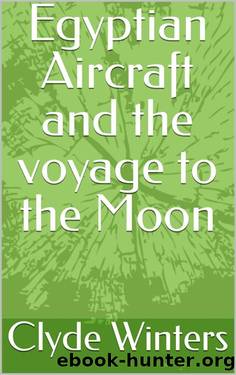 Egyptian Aircraft and the voyage to the Moon by Clyde Winters