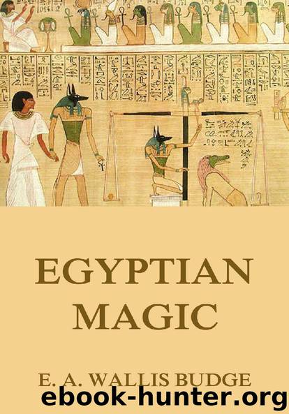 Egyptian Magic (Illustrated And Annotated Edition) by E. A. Wallis Budge