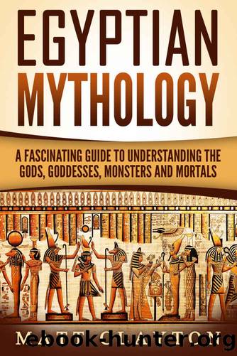 Egyptian Mythology: A Fascinating Guide to Understanding the Gods, Goddesses, Monsters, and Mortals (Greek Mythology - Norse Mythology - Egyptian Mythology Book 3) by Matt Clayton & Captivating History