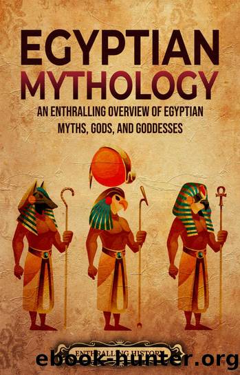 Egyptian Mythology: An Enthralling Overview of Egyptian Myths, Gods, and Goddesses by History Enthralling