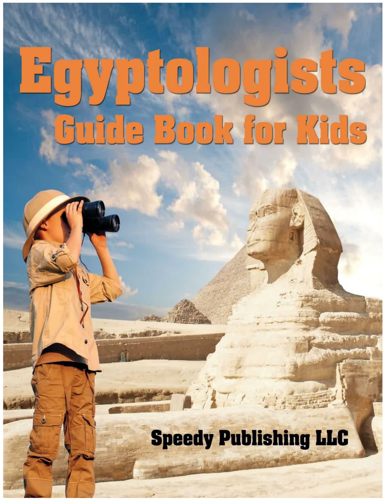 Egyptologists Guide Book For Kids by Speedy Publishing