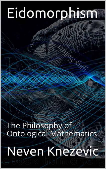 Eidomorphism: The Philosophy of Ontological Mathematics by Neven Knezevic