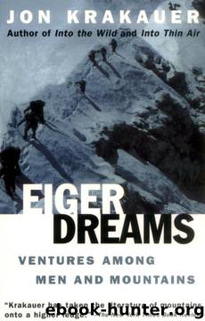 Eiger Dreams: Ventures Among Men and Mountains by Jon Krakauer