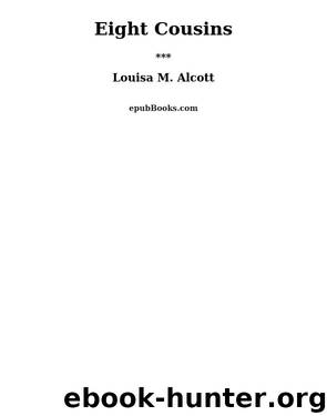 Eight Cousins by Louisa M. Alcott