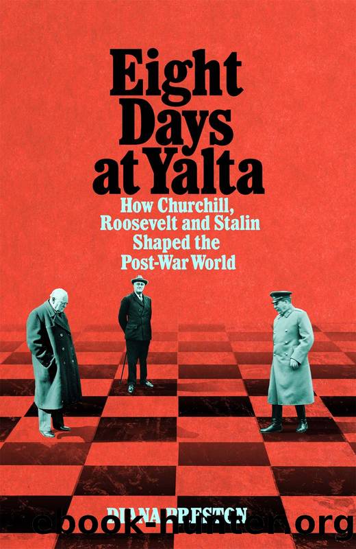 Eight Days at Yalta: How Churchill, Roosevelt and Stalin Shaped the Post-War World by Diana Preston