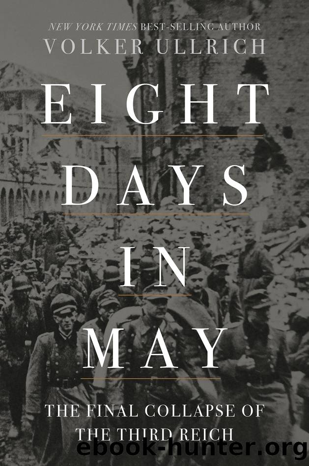 Eight Days in May: The Final Collapse of the Third Reich by Volker Ullrich