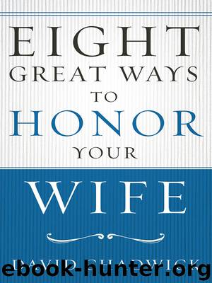 Eight Great Ways to Honor Your Wife by David Chadwick
