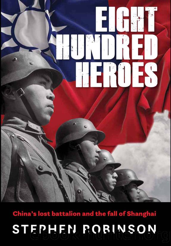 Eight Hundred Heroes: China's Lost Battalion and the Fall of Shanghai by Stephen Robinson