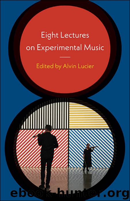 Eight Lectures on Experimental Music by Alvin Lucier